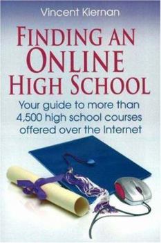 Paperback Finding an Online High School: Your Guide to More Than 4,500 High School Courses Offered Over the Internet Book
