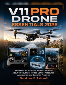 Paperback V11PRO Drone Essentials 2026: Understand Your Aircraft, Remote Controller, App, Camera, Flight Modes, Safety Procedures, Accessories, and Common Problems Book