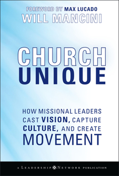 Hardcover Church Unique: How Missional Leaders Cast Vision, Capture Culture, and Create Movement Book