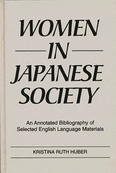 Women in Japanese Society: An Annotated Bibliography of Selected English Language Materials (Bibliographies and Indexes in Women's Studies)
