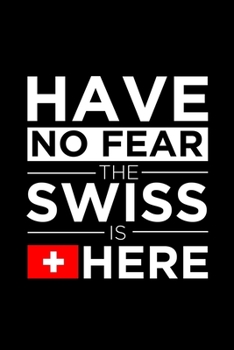 Paperback Have No Fear The Swiss is here Journal Switzerland Pride Swiss Proud Patriotic 120 pages 6 x 9 journal: Blank Journal for those Patriotic about their Book