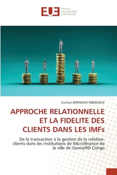 Paperback APPROCHE RELATIONNELLE ET LA FIDELITE DES CLIENTS DANS LES IMFs [French] Book