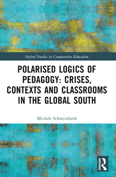 Paperback Polarised Logics of Pedagogy: Crises, Contexts and Classrooms in the Global South Book