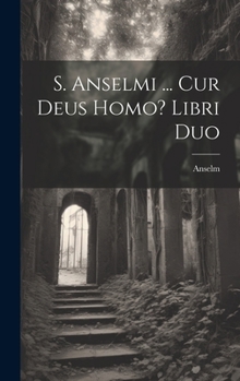 Hardcover S. Anselmi ... Cur Deus Homo? Libri Duo [Italian] Book