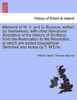 Paperback Memoirs of W. V. and G. Brysson; written by themselves; with other Narratives illustrative of the History of Scotland, from the Restoration to the Rev Book