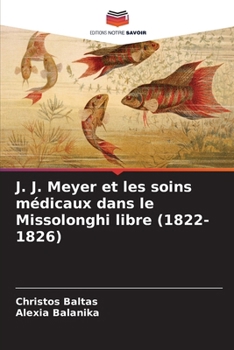 Paperback J. J. Meyer et les soins médicaux dans le Missolonghi libre (1822-1826) [French] Book