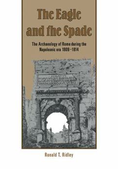 Paperback The Eagle and the Spade: Archaeology in Rome During the Napoleonic Era Book