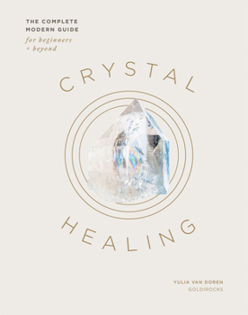 Hardcover Crystal Healing: The Complete Modern Guide for Beginners and Beyond Book