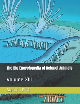 Paperback The Big Encyclopedia of Defunct Animals: Volume XIII Book