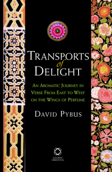 Hardcover Transports of Delight: An Aromatic Journey in Verse from East to West on the Wings of Perfume Book