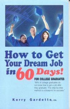 Paperback How to Get Your Dream Job in 60 Days: For College Graduates Book