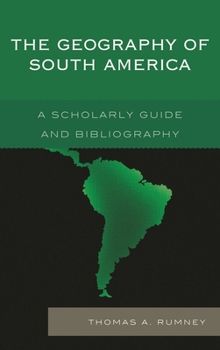 Hardcover Geography of South America: A Scholarly Guide and Bibliography Book