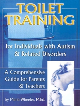 Paperback Toilet Training for Individuals with Autism and Related Disorders, Volume 1: A Comprehensive Guide for Parents and Teachers Book