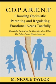 Paperback C.O.P.A.R.E.N.T Choosing Optimistic Parenting and Regulating Emotional Needs Tactfully: Gracefully Navigating Co-Parenting-Even When The Other Parent Book