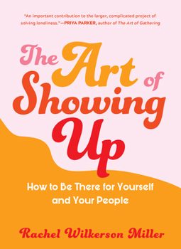 Paperback The Art of Showing Up: How to Be There for Yourself and Your People Book