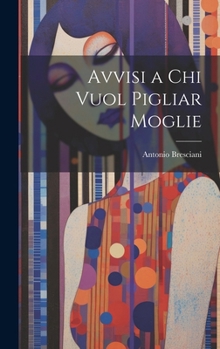 Hardcover Avvisi a Chi Vuol Pigliar Moglie [Italian] Book