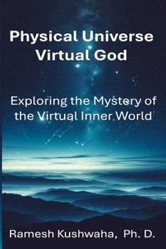 Paperback Physical Universe - Virtual God: Exploring the Mystery of the Virtual Inner World Book