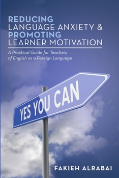 Paperback Reducing Language Anxiety & Promoting Learner Motivation: A Practical Guide for Teachers of English As a Foreign Language Book