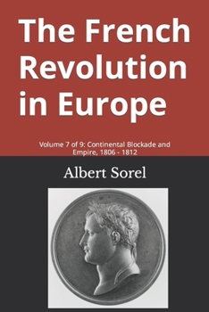 The French Revolution in Europe: Volume 7 of 9: Continental Blockade and Empire, 1806 - 1812