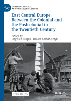 Paperback East Central Europe Between the Colonial and the Postcolonial in the Twentieth Century Book