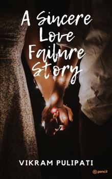 Paperback A Sincere Love Failure Story: It's A true love story of Middle class boy Book