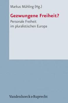 Paperback Gezwungene Freiheit?: Personale Freiheit Im Pluralistischen Europa [German] Book