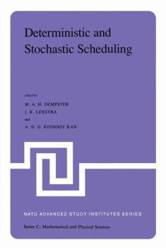 Hardcover Deterministic and Stochastic Scheduling: Proceedings of the NATO Advanced Study and Research Institute on Theoretical Approaches to Scheduling Problem Book