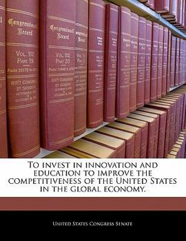To invest in innovation and education to improve the competitiveness of the United States in the global economy.