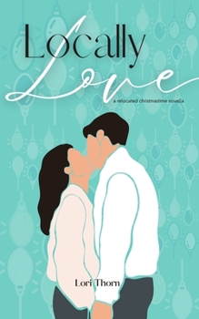 Locally Love: A relocated Christmastime novella - Book #2 of the Remotely Love