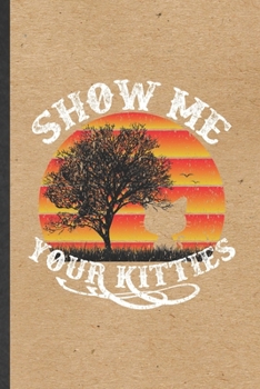 Paperback Show Me Your Kitties: Blank Funny Pet Kitten Cat Lined Notebook/ Journal For Cat Mom Lover Vet, Inspirational Saying Unique Special Birthday Book