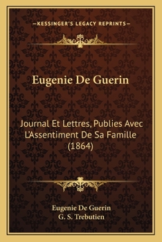 Paperback Eugenie De Guerin: Journal Et Lettres, Publies Avec L'Assentiment De Sa Famille (1864) [French] Book