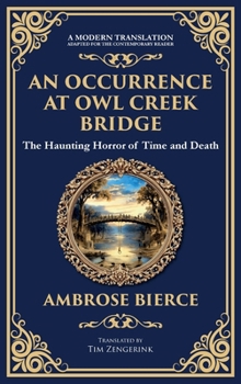 An Occurrence at Owl Creek Bridge: A Civil War Horror Classic - Time, Death, and Illusion (Deluxe Hardbound Edition)