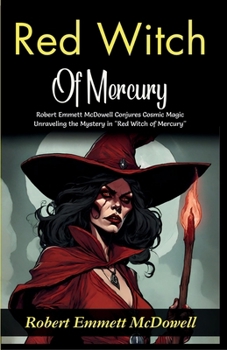 Paperback Red Witch of Mercury: Robert Emmett McDowell Conjures Cosmic Magic: Unraveling the Mystery in "Red Witch of Mercury" Book