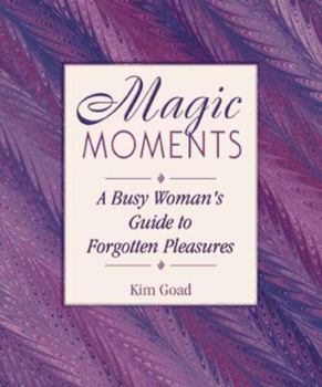 Paperback Magic Moments: The Busy Woman's Guide to Forgotton Pleasures Book