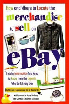 Paperback How and Where to Locate the Merchandise to Sell on eBay: Insider Information You Need to Know from the Experts Who Do It Every Day Book