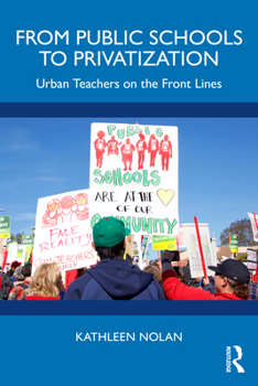 Paperback From Public Schools to Privatization: Urban Teachers on the Front Lines Book