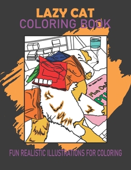 Paperback Lazy Cat Coloring Book: Fun Realistic Illustrations Coloring for Cat Lovers Book