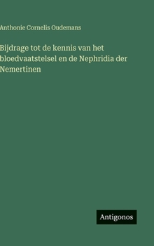 Hardcover Bijdrage tot de kennis van het bloedvaatstelsel en de Nephridia der Nemertinen [Dutch] Book