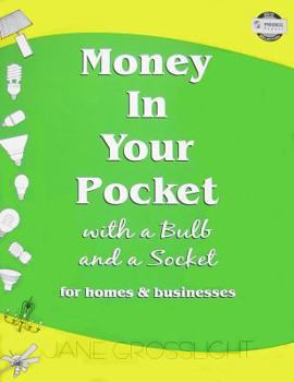 Paperback Money in Your Pocket: With a Bulb and a Socket for Homes & Businesses Book