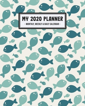 My 2020 Calendar Planner: Fish 2020 Daily, Weekly & Monthly Calendar Planner | January to December | 110 Pages (8x10)