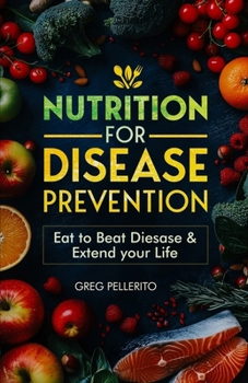 Nutrition for Disease Prevention: Eat to Beat Disease & Extend your Life