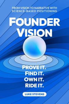 Paperback Founder Vision: From vision to narrative with science-based positioning (Positioning Science) Book