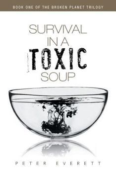 Paperback Survival in a Toxic Soup: Book One of the Broken Planet Trilogy Book