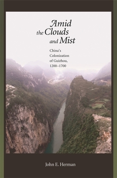 Hardcover Amid the Clouds and Mist: China's Colonization of Guizhou, 1200-1700 Book