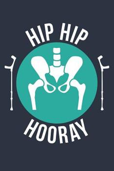 Hip Replacement Gift - Hip Hip Hooray Broken Notebook - Hip Surgery Gift - Fracture Recovery Journal - Rehab Diary: Medium College-Ruled Journey Diary, 110 page, Lined, 6x9 (15.2 x 22.9 cm)
