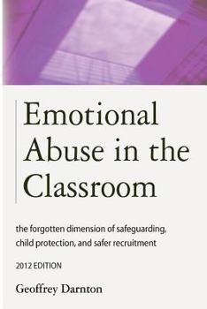 Paperback Emotional Abuse in the Classroom: The Forgotten Dimension of Safeguarding, Child Protection, and Safer Recruitment Book