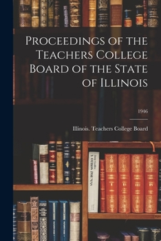 Paperback Proceedings of the Teachers College Board of the State of Illinois; 1946 Book