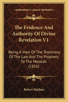 Paperback The Evidence And Authority Of Divine Revelation V1: Being A View Of The Testimony Of The Law And The Prophets To The Messiah (1816) Book