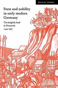 State and Nobility in Early Modern Germany: The Knightly Feud in Franconia, 1440-1567 : The Knightly Feud in ... - Book  of the Cambridge Studies in Early Modern History