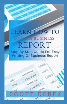 Paperback Learn How To Write A Business Report: Step By Step Guide For Easy Writing Of Business Report Book